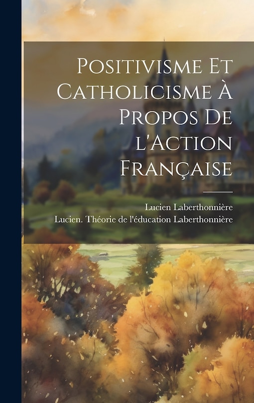 Front cover_Positivisme et catholicisme à propos de l'Action Française