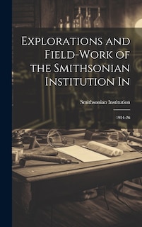 Front cover_Explorations and Field-work of the Smithsonian Institution In