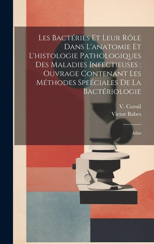 Couverture_Les bactéries et leur rôle dans l'anatomie et l'histologie pathologiques des maladies infectieuses