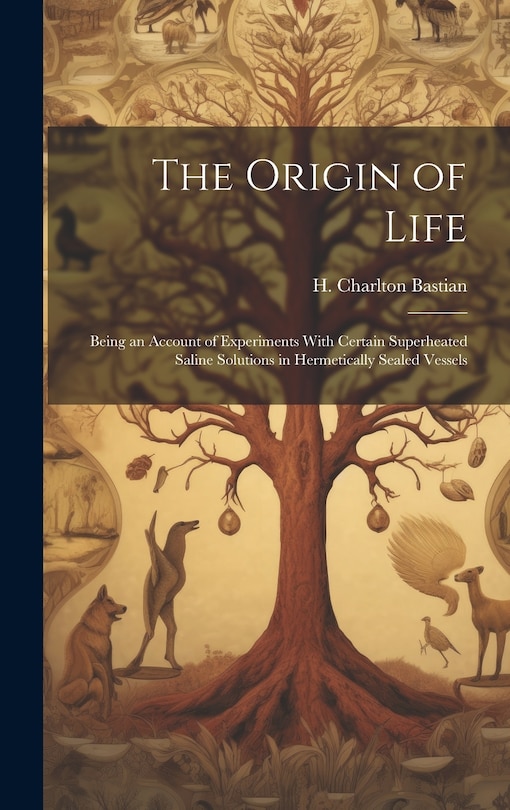 Front cover_The Origin of Life; Being an Account of Experiments With Certain Superheated Saline Solutions in Hermetically Sealed Vessels