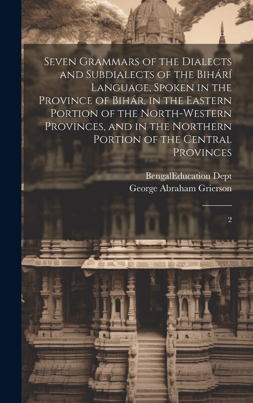 Couverture_Seven Grammars of the Dialects and Subdialects of the Bihárí Language, Spoken in the Province of Bihár, in the Eastern Portion of the North-western Provinces, and in the Northern Portion of the Central Provinces