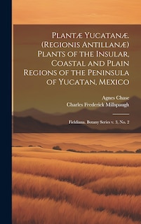 Couverture_Plantæ Yucatanæ. (Regionis Antillanæ) Plants of the Insular, Coastal and Plain Regions of the Peninsula of Yucatan, Mexico
