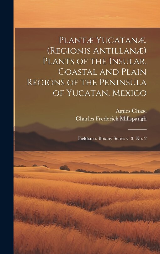 Couverture_Plantæ Yucatanæ. (Regionis Antillanæ) Plants of the Insular, Coastal and Plain Regions of the Peninsula of Yucatan, Mexico