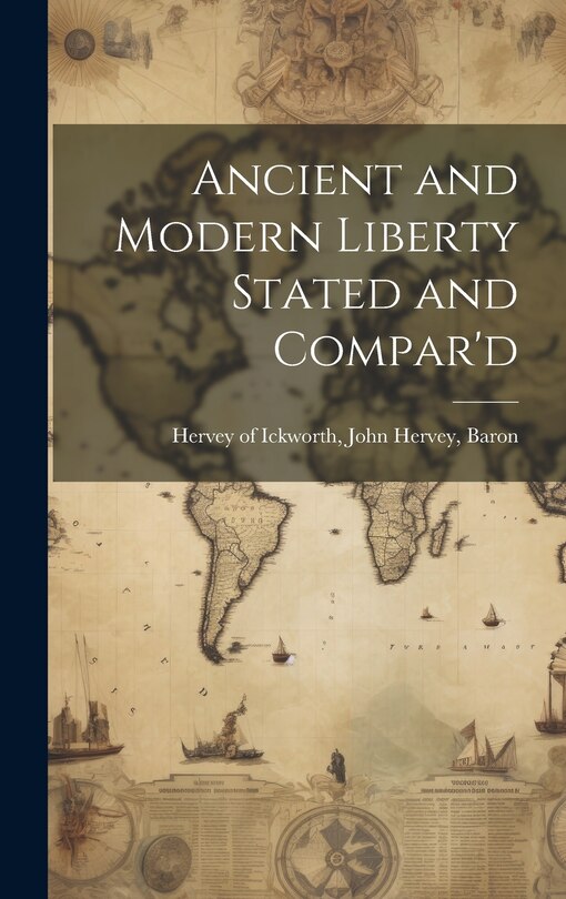 Front cover_Ancient and Modern Liberty Stated and Compar'd