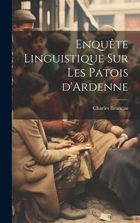 Couverture_Enqu&ecirc;te linguistique sur les patois d'Ardenne