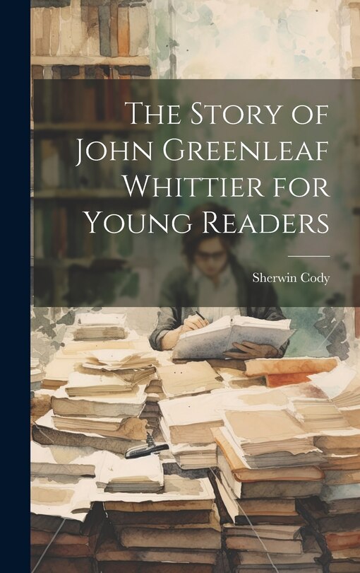 Front cover_The Story of John Greenleaf Whittier for Young Readers