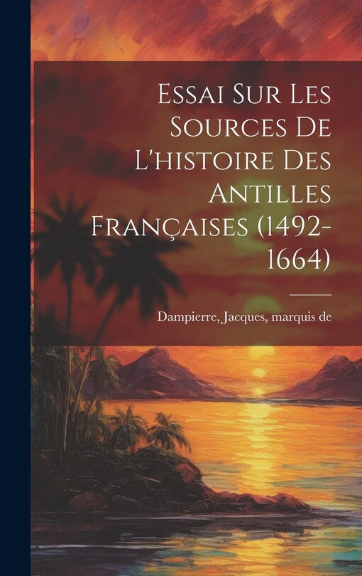 Front cover_Essai sur les sources de l'histoire des Antilles françaises (1492-1664)