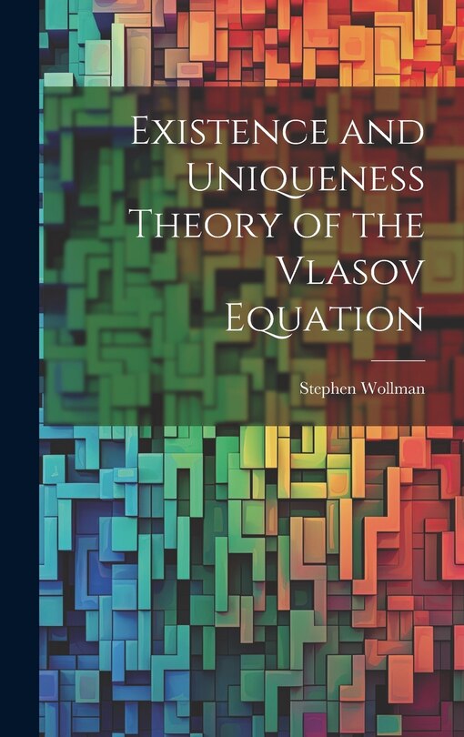 Couverture_Existence and Uniqueness Theory of the Vlasov Equation