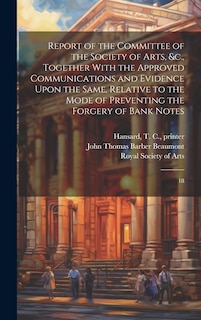Front cover_Report of the Committee of the Society of Arts, &c., Together With the Approved Communications and Evidence Upon the Same, Relative to the Mode of Preventing the Forgery of Bank Notes