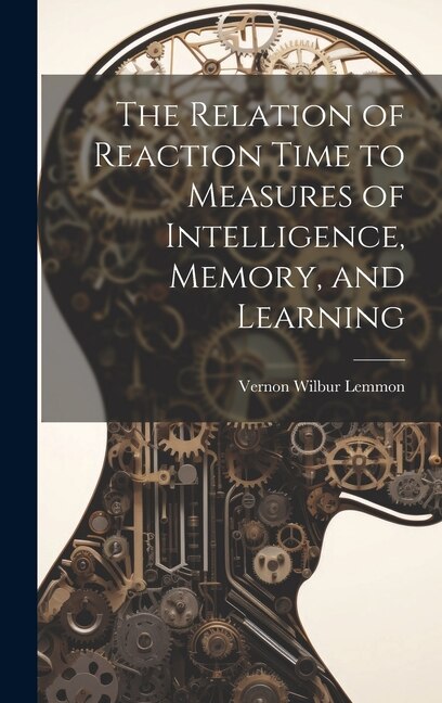 Front cover_The Relation of Reaction Time to Measures of Intelligence, Memory, and Learning