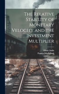 Front cover_The Relative Stability of Monetary Velocity and the Investment Multiplier