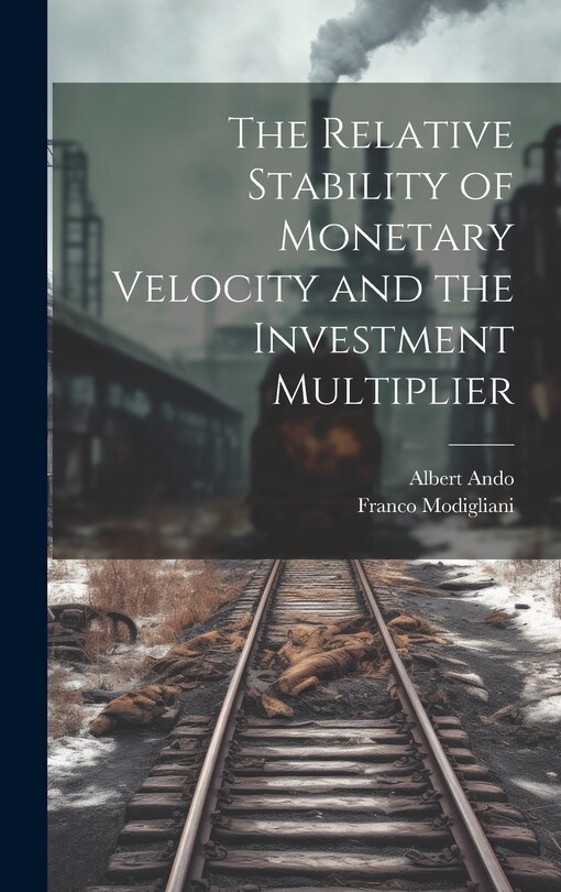 Front cover_The Relative Stability of Monetary Velocity and the Investment Multiplier