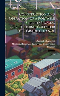 Front cover_Construction and Operation of a Portable Still to Process Agricultural Culls for Fuel Grade Ethanol