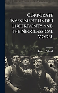 Couverture_Corporate Investment Under Uncertainty and the Neoclassical Model