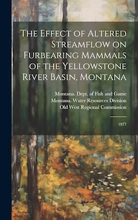 Front cover_The Effect of Altered Streamflow on Furbearing Mammals of the Yellowstone River Basin, Montana