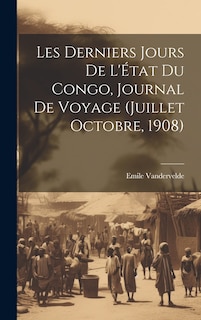 Couverture_Les derniers jours de l'État du Congo, journal de voyage (Juillet Octobre, 1908)