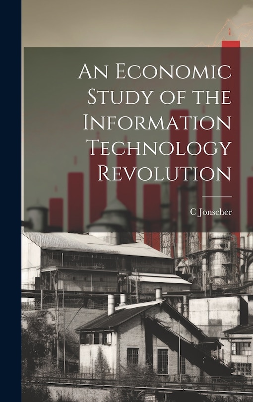 Front cover_An Economic Study of the Information Technology Revolution