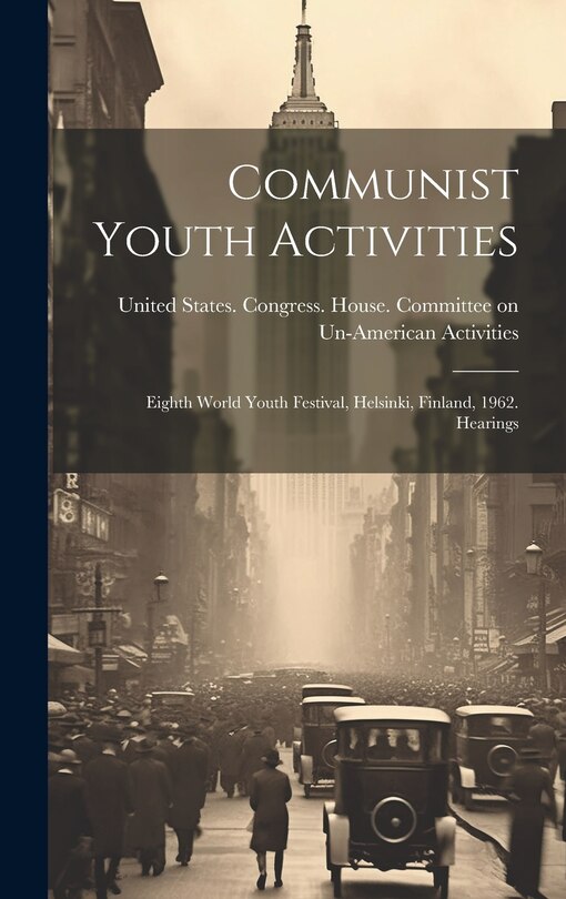 Couverture_Communist Youth Activities; Eighth World Youth Festival, Helsinki, Finland, 1962. Hearings