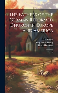 Front cover_The Fathers of the German Reformed Church in Europe and America