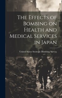 Front cover_The Effects of Bombing on Health and Medical Services in Japan