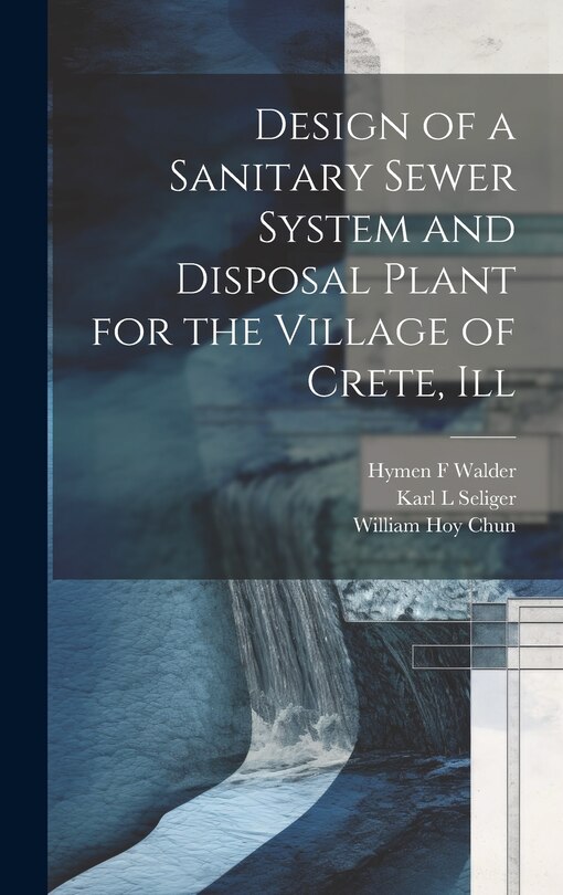 Front cover_Design of a Sanitary Sewer System and Disposal Plant for the Village of Crete, Ill