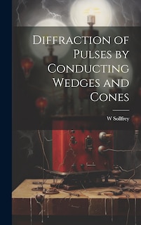 Front cover_Diffraction of Pulses by Conducting Wedges and Cones