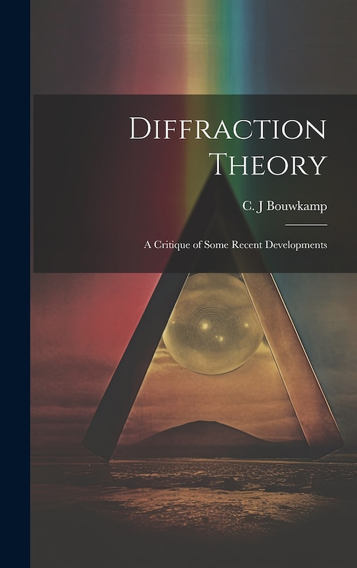 Front cover_Diffraction Theory; a Critique of Some Recent Developments