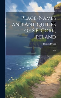 Front cover_Place-names and Antiquities of S.E. Cork, Ireland