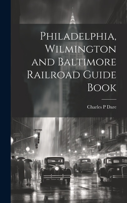 Philadelphia, Wilmington and Baltimore Railroad Guide Book