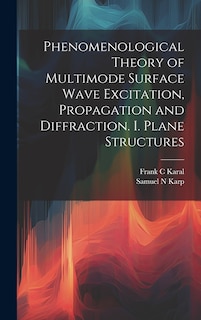 Couverture_Phenomenological Theory of Multimode Surface Wave Excitation, Propagation and Diffraction. I. Plane Structures