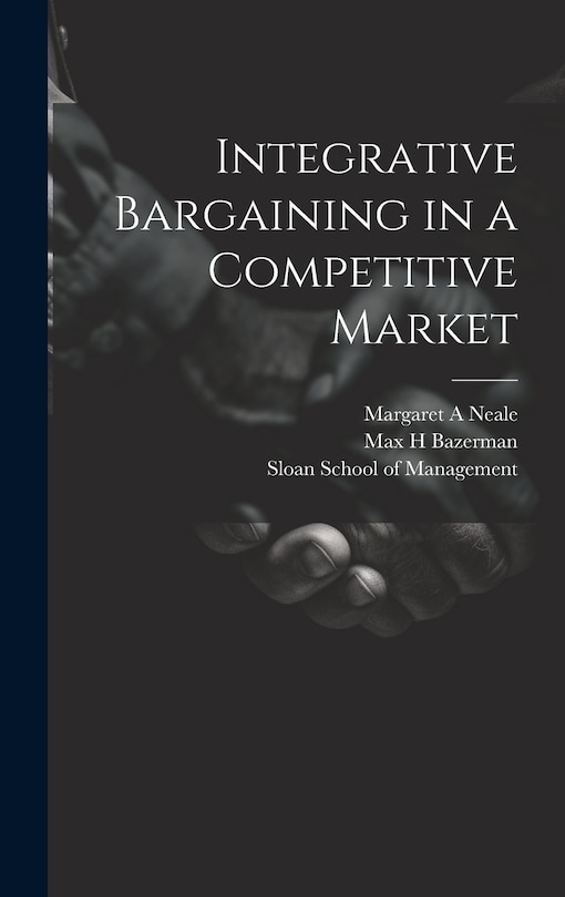 Front cover_Integrative Bargaining in a Competitive Market