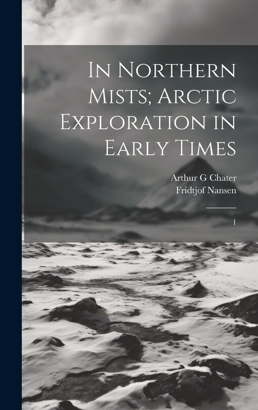 Front cover_In Northern Mists; Arctic Exploration in Early Times