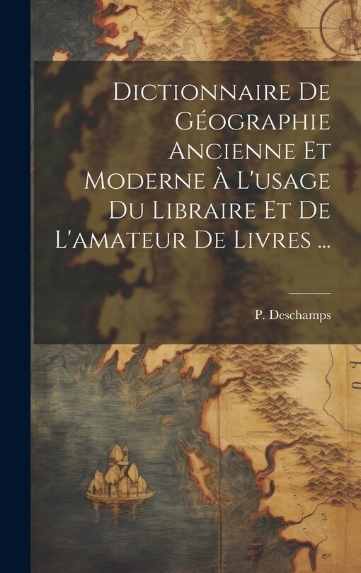 Couverture_Dictionnaire de géographie ancienne et moderne à l'usage du libraire et de l'amateur de livres ...