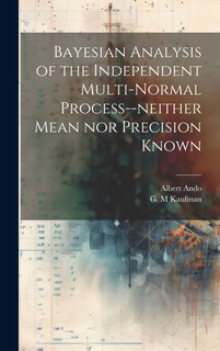 Front cover_Bayesian Analysis of the Independent Multi-normal Process--neither Mean nor Precision Known