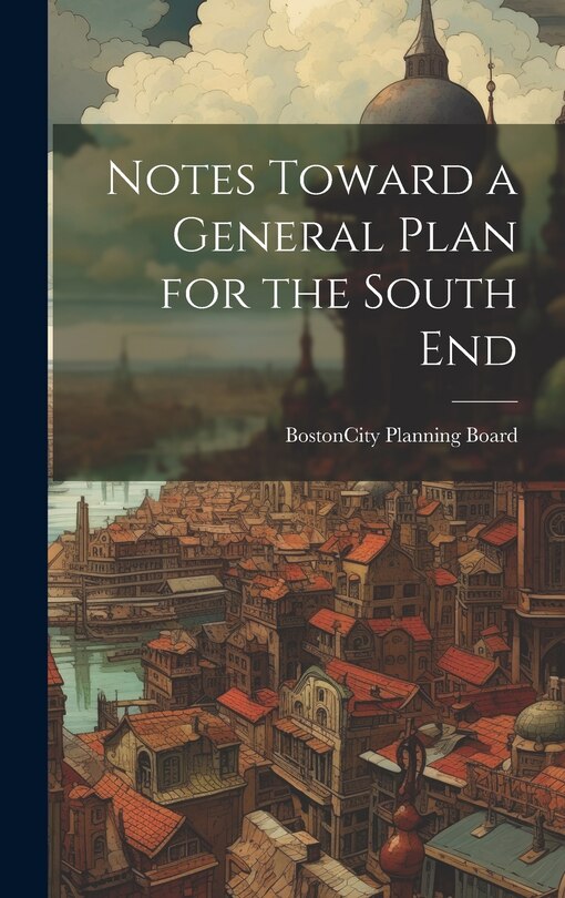 Front cover_Notes Toward a General Plan for the South End