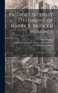 Couverture_Passport Security (testimony of Harry R. Bridges) Hearings