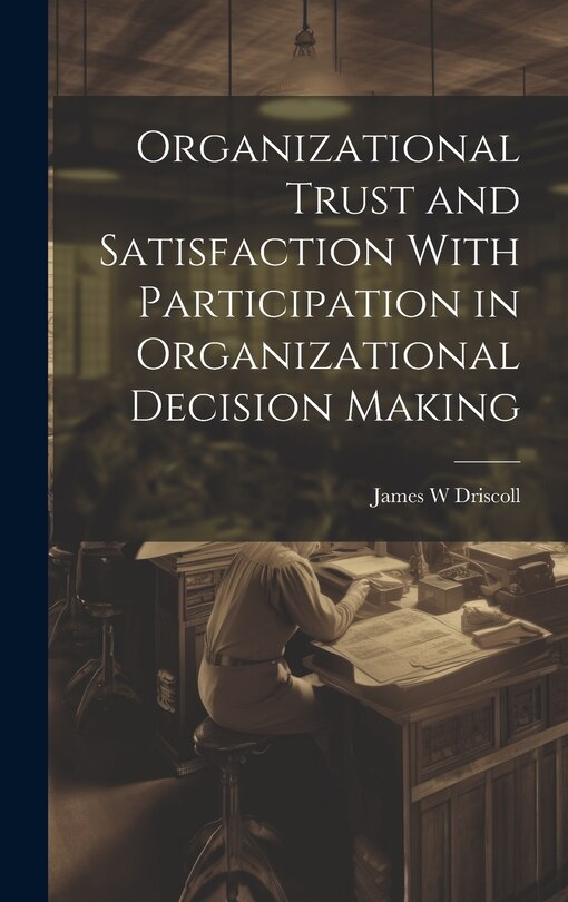 Front cover_Organizational Trust and Satisfaction With Participation in Organizational Decision Making