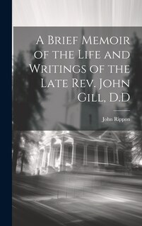 Couverture_A Brief Memoir of the Life and Writings of the Late Rev. John Gill, D.D