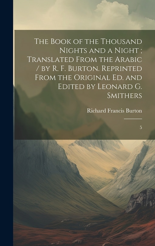 Front cover_The Book of the Thousand Nights and a Night; Translated From the Arabic / by R. F. Burton. Reprinted From the Original ed. and Edited by Leonard G. Smithers