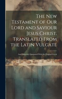 Front cover_The New Testament of our Lord and Saviour Jesus Christ. Translated From the Latin Vulgate