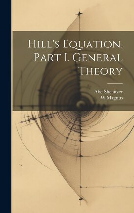 Hill's Equation. Part I. General Theory