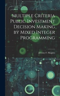 Front cover_Multiple Criteria Public Investment Decision Making by Mixed Integer Programming