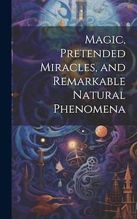 Front cover_Magic, Pretended Miracles, and Remarkable Natural Phenomena