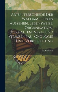 Front cover_Artunterschiede der Waldameisen in Aussehen, Lebensweise, Organisation, Verhalten, Nest- und Straßenbau, Ökologie und Vorbereitung