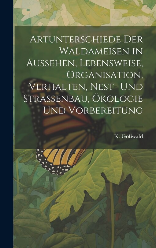 Front cover_Artunterschiede der Waldameisen in Aussehen, Lebensweise, Organisation, Verhalten, Nest- und Straßenbau, Ökologie und Vorbereitung