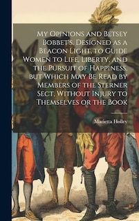 Front cover_My Opinions and Betsey Bobbet's. Designed as a Beacon Light, to Guide Women to Life, Liberty, and the Pursuit of Happiness, but Which may be Read by Members of the Sterner Sect, Without Injury to Themselves or the Book