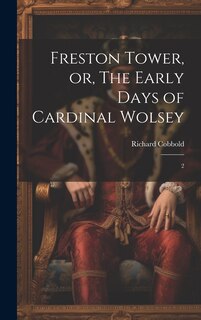 Front cover_Freston Tower, or, The Early Days of Cardinal Wolsey