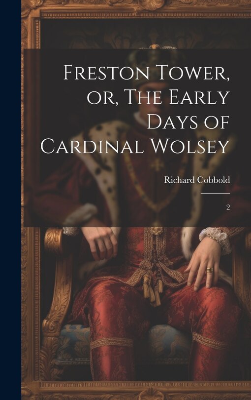 Front cover_Freston Tower, or, The Early Days of Cardinal Wolsey