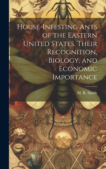 Front cover_House-infesting Ants of the Eastern United States. Their Recognition, Biology, and Economic Importance
