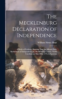 Couverture_The Mecklenburg Declaration of Independence; a Study of Evidence Showing That the Alleged Early Declaration of Independence by Mecklenburg County, North Carolina, on May 20th, 1775, is Spurious